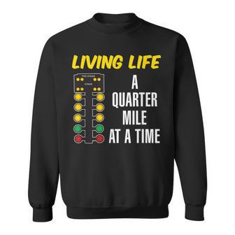Living Life Funny Drag Racing Car Guy Racing Funny Gifts Sweatshirt | Mazezy