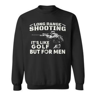 Long Range Shooting It's Like Golf But For Men Sweatshirt | Mazezy UK