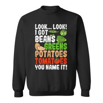 Look Look I Got Beans Greens Potatoes Tomatoes You Name It Sweatshirt - Thegiftio UK