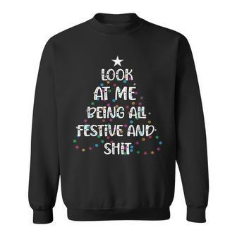Look At Me Being All Festive And Shits Christmas Sweatshirt - Seseable