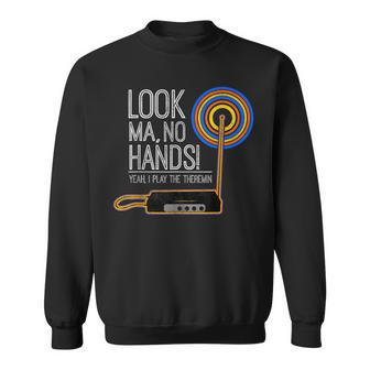 Look Ma No Hands Theremin For Theremin Enthusiasts Sweatshirt | Mazezy