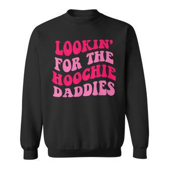 Lookin For The Hoochie Daddies Quote Sweatshirt | Mazezy