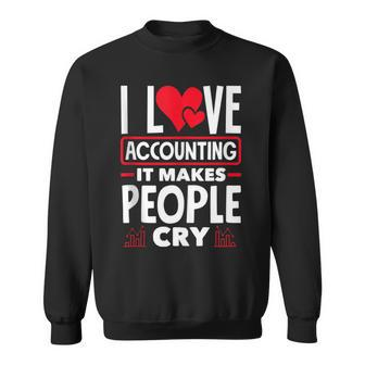 I Love Accounting It Makes People Cry Cost Accountant Sweatshirt | Mazezy