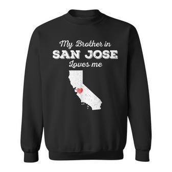 Love From My Brother In San Jose Ca Loves Me Long-Distance Sweatshirt | Mazezy