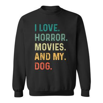 I Love Horror Movies And My Dog Retro Vintage Movies Sweatshirt | Mazezy
