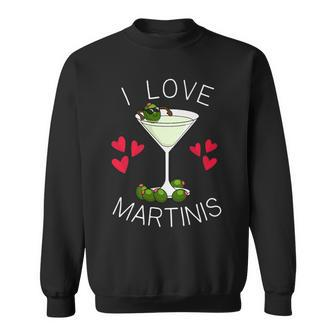 I Love Martinis Dirty Martini Love Cocktails Drink Martinis Sweatshirt | Mazezy