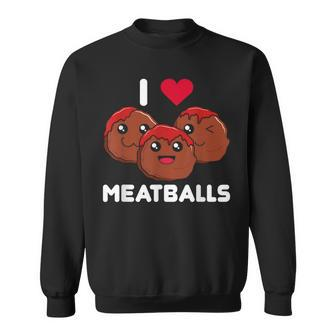 I Love Meatballs Meatball Maker Chef Food Lover Sweatshirt - Seseable