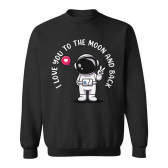 I Love You To Moon And Back Astronaut Galaxy Astronomy Sweatshirt | Mazezy