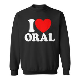 I Love Oral Red Heart Adult Dirty Humor I Love Oral Sweatshirt - Seseable
