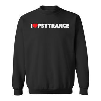 I Love Psytrance Sweatshirt | Mazezy