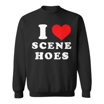 I Love Scene Hoes Sweatshirt - Seseable