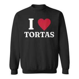 I Love Tortas Mexican Food Sweatshirt | Mazezy