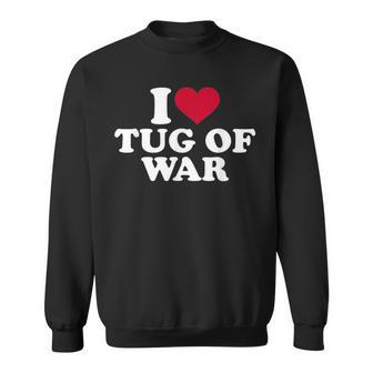 I Love Tug Of War Sweatshirt | Mazezy