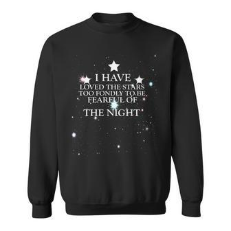 I Have Loved The Stars Too Fondly To Be Fearful Of The Night Sweatshirt | Mazezy