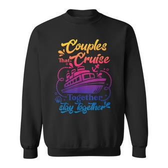 Lovely Couples That Cruise Together Stay Together Couple Sweatshirt | Mazezy