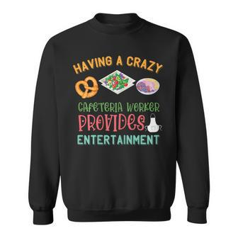 Lunch Lady Crazy Cafeteria Worker Salad Entertainment Sweatshirt | Mazezy