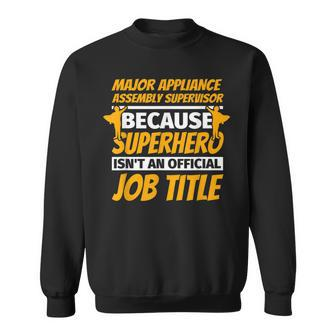 Major Appliance Assembly Supervisor Humor Sweatshirt | Mazezy
