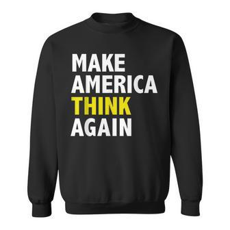 Make America Think Again Funny Elections President Politics Sweatshirt | Mazezy