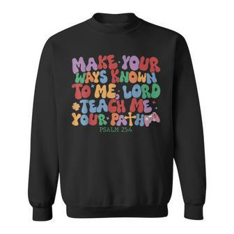 Make Your Ways Known To Me Lord Teach Me Your Paths Sweatshirt | Mazezy