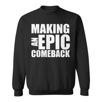 Making An Epic Comeback Motivational Humorous Sweatshirt | Mazezy