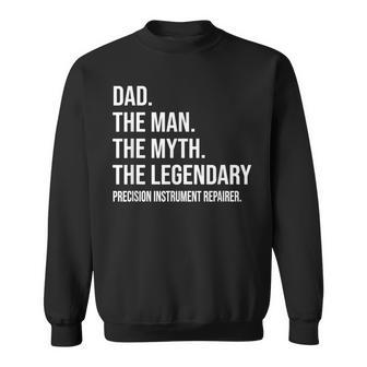The Man The Myth The Legendary Precision Instrument Repairer Sweatshirt | Mazezy