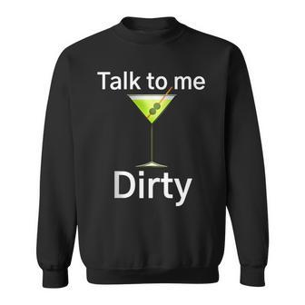 Martini Cocktail Glass Talk To Me Dirty Happy Hour Sweatshirt | Mazezy