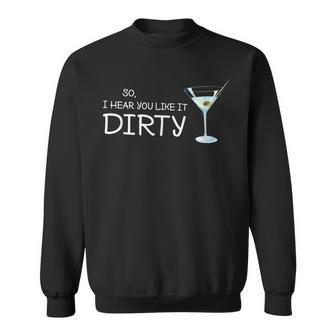 Martini Drinking I Hear You Like It Dirty Sweatshirt | Mazezy