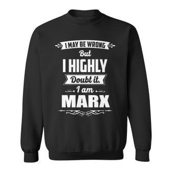 Marx Name Gift I May Be Wrong But I Highly Doubt It Im Marx Sweatshirt - Seseable