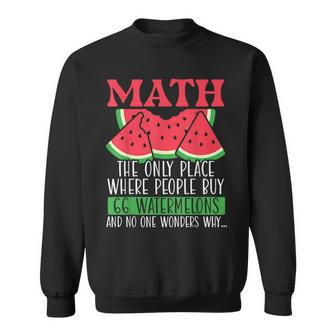 Math The Only Place Where People Buy 66 Watermelons Math Pun Sweatshirt - Monsterry CA