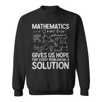 Mathematics Gives Us Hope That Every Problem Has A Solution Math Lover - Mathematics Gives Us Hope That Every Problem Has A Solution Math Lover Sweatshirt - Monsterry
