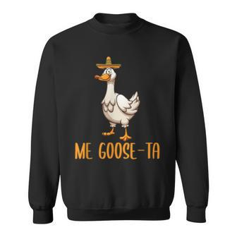 Me Goose-Ta Funny Pun Spanish Mexican Geese Lover Apparel Sweatshirt | Mazezy