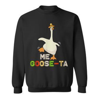 Me Goose Ta Mexican Funny Spanish Goose Meme Cinco De Mayo Sweatshirt | Mazezy