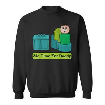 Me Time For Daddy Sweatshirt | Mazezy