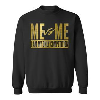 Me Vs Me I Am My Own Competition Motivational Sweatshirt | Mazezy
