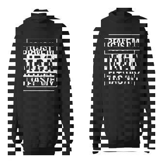 Meagan Name Because Im Meagan Thats Why Sweatshirt | Mazezy