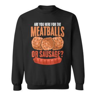 Meatballs Or Sausage Italy Food Funny Italian Meatball Sweatshirt | Mazezy