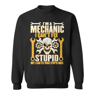 Mechanic Cant Fix Stupid But Can Fix What Stupid Does  Sweatshirt