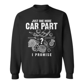 Mechanic Gifts Just One More Car Part I Promise Car Gift Mechanic Funny Gifts Funny Gifts Sweatshirt | Mazezy
