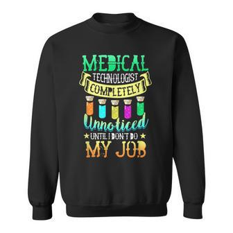 Medical Technologist Completely Unnoticed I Dont Do My Job Sweatshirt | Mazezy