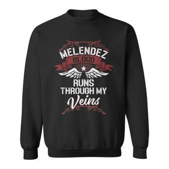 Melendez Blood Runs Through My Veins Last Name Family Sweatshirt | Mazezy