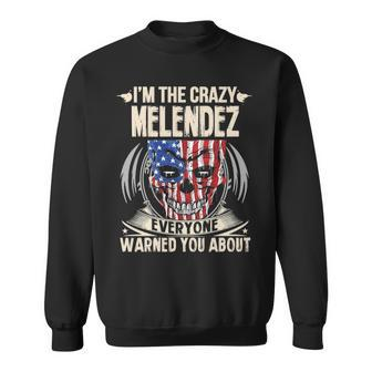 Melendez Name Gift Im The Crazy Melendez Sweatshirt - Seseable