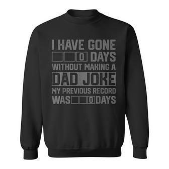 Men Fathers Day I Have Gone 0 Days Without Making A Dad Joke Sweatshirt - Seseable