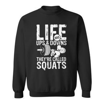 Mens Life Has Ups And Downs Theyre Called Squats Gym Power Fun Sweatshirt - Monsterry DE