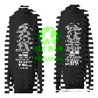 Mens Never Underestimate Old Man Pickleball Paddle Gift For Men Old Man Funny Gifts Sweatshirt | Mazezy