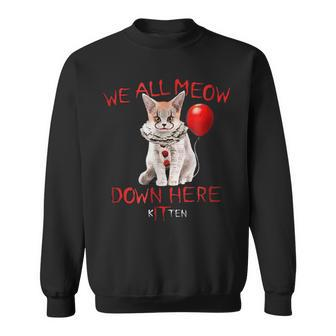 We All Meow Down Here Kitten Scary Horror Cat Scary Sweatshirt | Mazezy