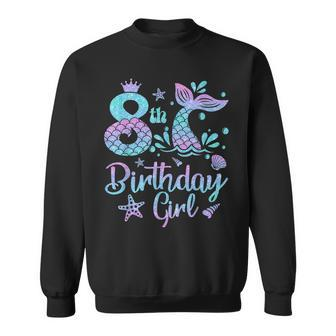 Mermaid Birthday Girl 8 Year Old Its My 8Th Bday Mermaid Sweatshirt | Mazezy
