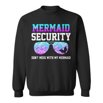 Mermaid Security Dont Mess With My Mermaid Merman Mer Dad Sweatshirt | Mazezy
