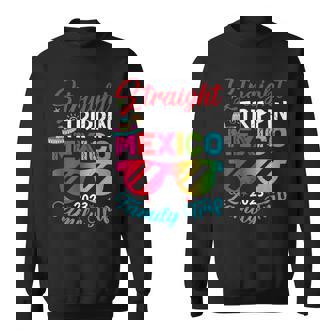 Mexico Family Vacation Trip 2023 Straight Trippin Sweatshirt | Mazezy