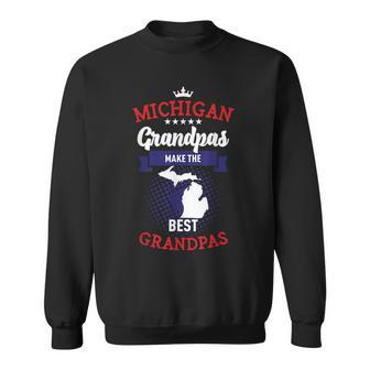 Michigan Grandpas Make The Best Grandpas Funny Novelty Gift Sweatshirt | Mazezy