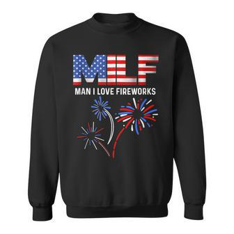 Milf Man I Love Fireworks Funny American Patriotic July 4Th Sweatshirt | Mazezy